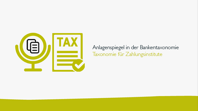 Anlagenspiegel in der Bankentaxonomie und der Taxonomie für Zahlungsinstitute