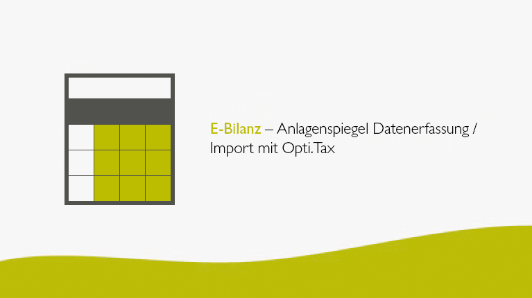 E-Bilanz – Anlagenspiegel Datenerfassung / Import mit Opti.Tax