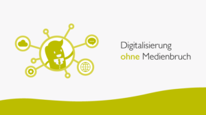 Digitalisierung ohne Medienbruch